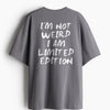 Cotton Round Neck I'M Not Weird, I'M Limited Edition Oversize Tshirt