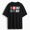 Cotton Round Neck It`s Okay But Not Okay Oversized Tshirt